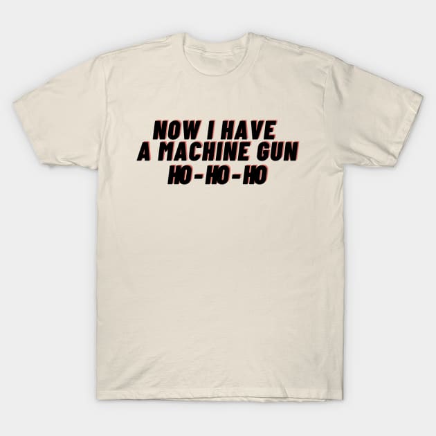 Die hard - now i have a machine gun Ho - Ho -Ho T-Shirt by IJMI